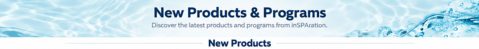 New Products and Programs. Discover the latest products and programs from inSPAration.